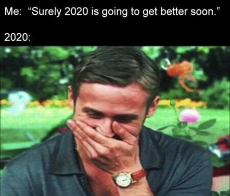 meme of man laughing with caption 'surely 2020 is going to get better soon'