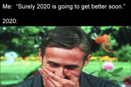 meme of man laughing with caption 'surely 2020 is going to get better soon'